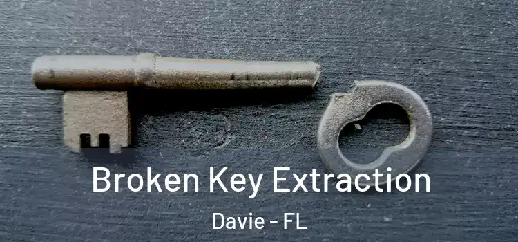 Broken Key Extraction Davie - FL