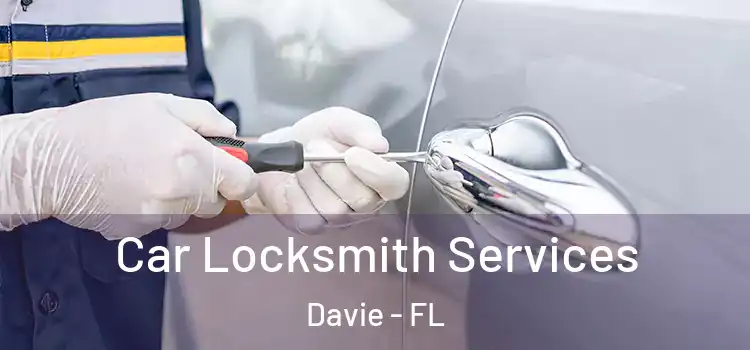 Car Locksmith Services Davie - FL