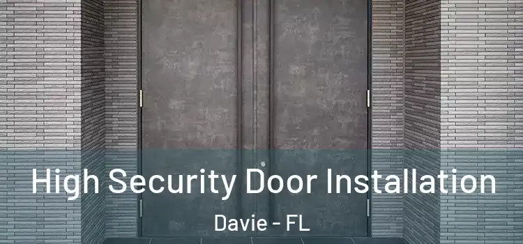 High Security Door Installation Davie - FL