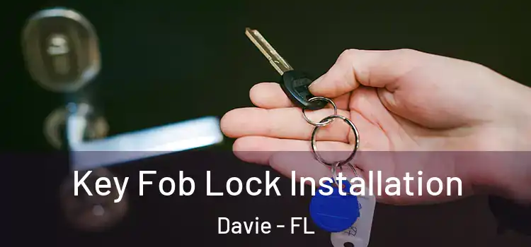 Key Fob Lock Installation Davie - FL