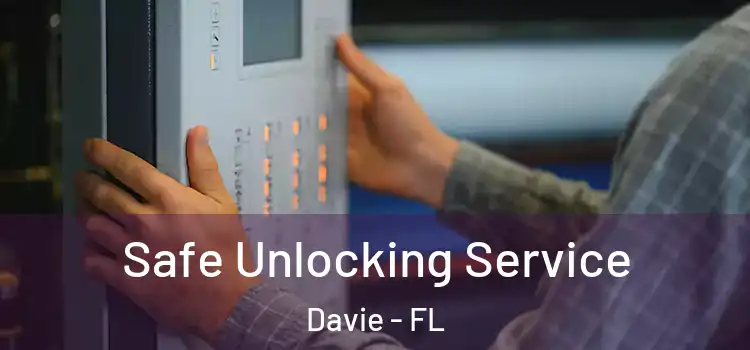  Safe Unlocking Service Davie - FL